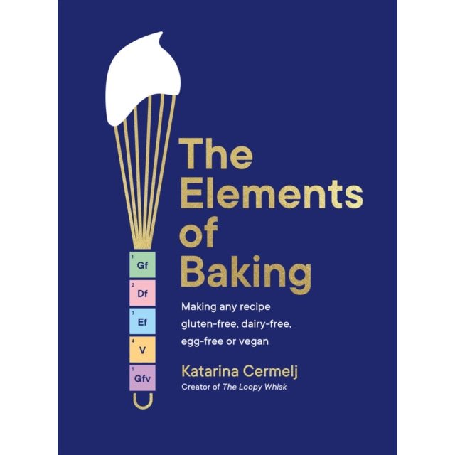 The Elements of Baking : Making any recipe gluten-free, dairy-free, egg-free or vegan THE SUNDAY TIMES BESTSELLER | The Free-From Bookshop